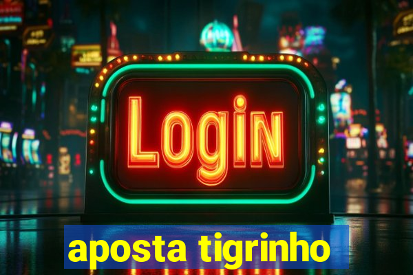 aposta tigrinho